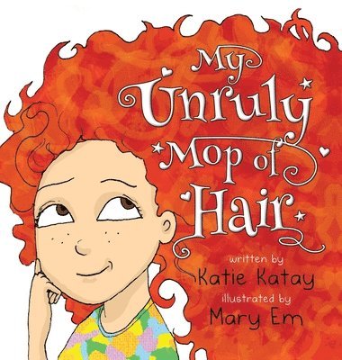Katie Katay, Katie, Katay - My Unruly Mop of Hair, Inbunden