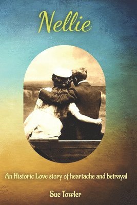 Nellie: An historic love story of heartache and betrayal. One woman, two countries, two love stories.