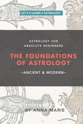 bokomslag The Foundations of Astrology, Ancient & Modern