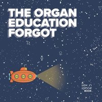bokomslag The organ education forgot
