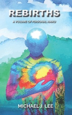 Michael J. Lee - Rebirths: A Volume of Personal Haiku, Häftad