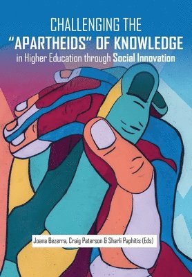 Joana Bezerra, Craig Paterson, Sharli Paphitis - Challenging the Apartheids of Knowledge in Higher Education through Social Innovation, Häftad