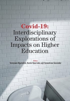 Tennyson Mgutshini, Kunle Oparinde, Vaneshree Govender - Covid-19: Interdisciplinary Explorations of Impacts on Higher Education, Häftad