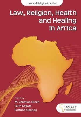 M Christian Green, Faith Kabata, Fortune Sibanda - Law, Religion, Health and Healing in Africa, Häftad