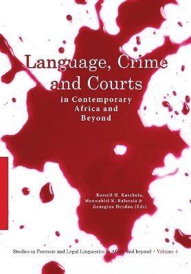 Russell H. Kaschula, Monwabisi K. Ralarala - Language, Crime and Courts in Contemporary Africa and Beyond, Häftad