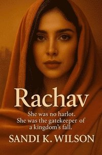 bokomslag Rachav: She was no harlot. She was the gatekeeper of a kingdom's fall.