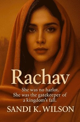 bokomslag Rachav: She was no harlot. She was the gatekeeper of a kingdom's fall.