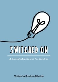 bokomslag Switched On: A Discipleship Course for Children