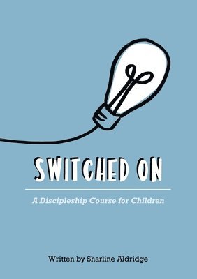 bokomslag Switched On: A Discipleship Course for Children