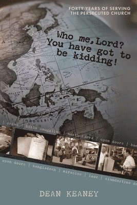 Who Me, Lord? You have got to be kidding!: Forty years of serving the persecuted church