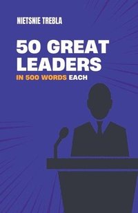 bokomslag 50 Great Leaders in 500 Words Each