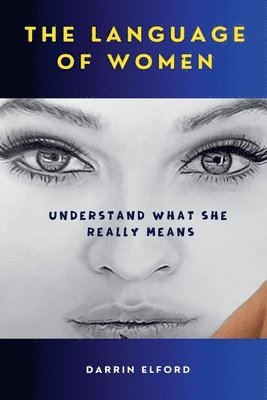 The Language of Women: Understand What She Really Means 1