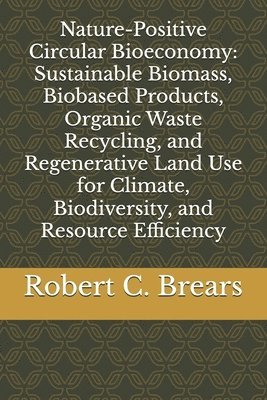 bokomslag Nature-Positive Circular Bioeconomy: Sustainable Biomass, Biobased Products, Organic Waste Recycling, and Regenerative Land Use for Climate, Biodivers