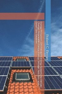 bokomslag Energy Prosumers: Decentralized Energy Systems for Climate Change, Renewable Energy, Energy Storage, Net Zero, and Smart Grid Solutions