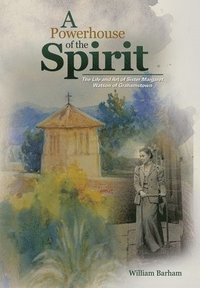 bokomslag A Powerhouse of the Spirit: The Life and Art of Sister Margaret Watson of Grahamstown