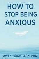 Deonandan - How to Stop Being Anxious, Häftad
