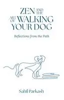 Sahil Parkash - Zen and the Art of Walking Your Dog, Häftad. Tillgänglighet: Lägg i varukorg