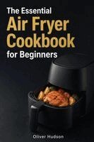 Oliver Hudson - Essential Air Fryer Cookbook for Beginners, Häftad