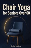 Evelyn Sterling - Chair Yoga for Seniors Over 60, Häftad