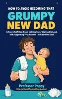 Poppy - How to Avoid Becoming That Grumpy New Dad, Häftad. Tillgänglighet: Lägg i varukorg