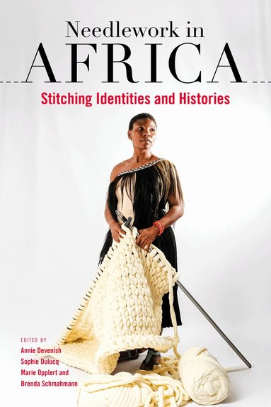 Annie Devenish, Sophie Dulucq, Marie Opplert, Brenda Schmahmann, Jonathan Botes, Linda Chernis, Francisca Gigante Godinho da Silva, Laurence Douny, Patricia Gérimont, Philippa Hobbs, Rachel Dixon Kabukala, Nessa Leibhammer, Fatima Leveque, Myriem Naji, Shonisani Netshia, Line Relisieux, Christopher Richards, Elisha Renne, Salif Sawadogo, Bonke Sonjani, Natalie Swanepoel, Vanessa Tembane - Needlework in Africa, Häftad