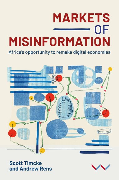 Scott Timcke, Andrew Rens - Markets of Misinformation, Häftad
