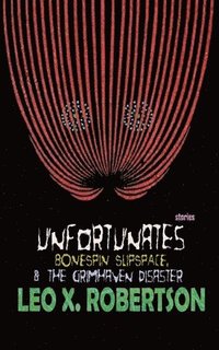 bokomslag Unfortunates, Bonespin Slipspace, & The Grimhaven Disaster