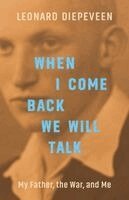 Leonard Diepeveen - When I Come Back We Will Talk: My Father, the War, and Me, Häftad