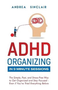 bokomslag ADHD Organizing in 9 Minute Sessions