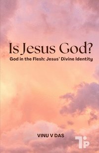 bokomslag Is Jesus God?: God in the Flesh: Jesus' Divine Identity