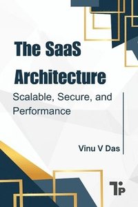 bokomslag The SaaS Architecture: Scalable, Secure, and Performance