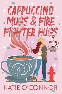 bokomslag Cappuccino Mugs and Fire Fighter Hugs