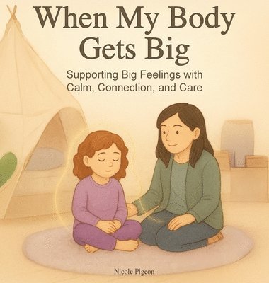 bokomslag When My Body Gets Big: Support for Autistic, Sensitive, or Anxious Kids When Emotions Feel Too Big