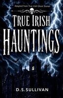 D S Sullivan, St John D Seymour, Harry S Nelligan - True Irish Hauntings, Häftad