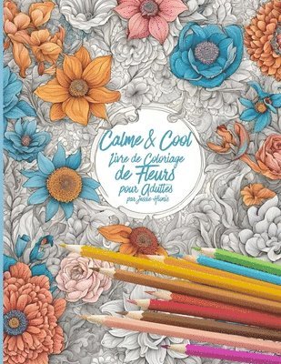 bokomslag Calme & Cool, Livre de Coloriage de Fleurs pour Adultes B
