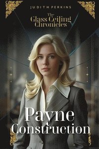 bokomslag The Glass Ceiling Chronicles: Payne Construction