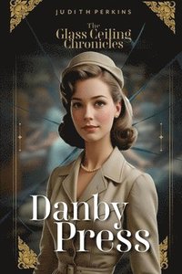 bokomslag The Glass Ceiling Chronicles: Danby Press