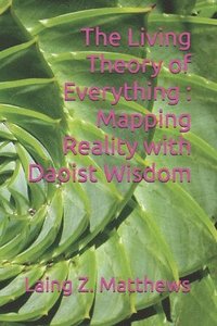 bokomslag The Living Theory of Everything - Mapping Reality with Daoist Wisdom