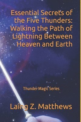 bokomslag Essential Secrets of the Five Thunders: Walking the Path of Lightning Between Heaven and Earth