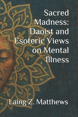 bokomslag Sacred Madness: Daoist and Esoteric Views on Mental Illness