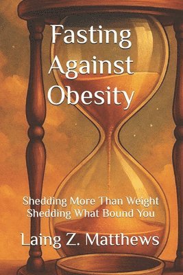 Laing Z Matthews, Laing Z. Matthews - Fasting Against Obesity, Häftad