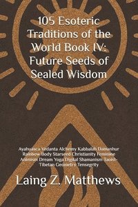 bokomslag 105 Esoteric Traditions of the World Book IV