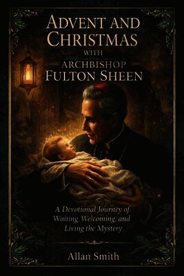 Allan J Smith, Fulton J Sheen - Advent and Christmas with Archbishop Fulton Sheen, Häftad