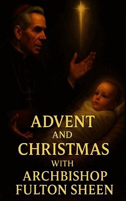 Allan J Smith, Fulton J Sheen - Advent and Christmas with Archbishop Fulton Sheen, Inbunden