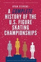 Ryan Stevens - Complete History of the U.S. Figure Skating Championships, Häftad
