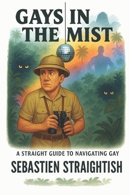 bokomslag Gays in the Mist: A Straight Guide for Navigating Gay