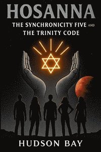 bokomslag Hosanna: THE SYNCHRONICITY FIVE and TRINITY CODE