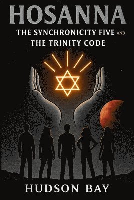 bokomslag Hosanna: THE SYNCHRONICITY FIVE and TRINITY CODE