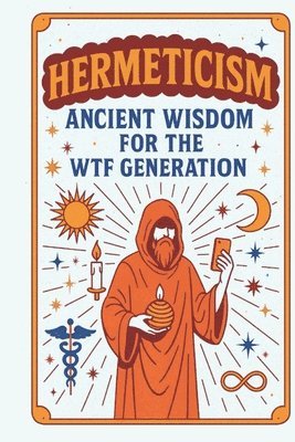 bokomslag Hermeticism: Ancient Wisdom for the WTF Generation