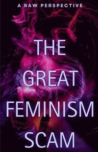bokomslag The Great Feminism Scam